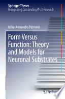 Form Versus Function: Theory and Models for Neuronal Substrates [E-Book] /