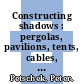 Constructing shadows : pergolas, pavilions, tents, cables, and plants [E-Book] /