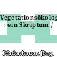 Vegetationsökologie : ein Skriptum /