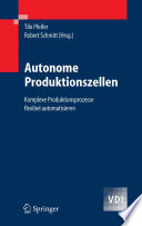 Autonome Produktionszellen [E-Book] : Komplexe Produktionsprozesse flexibel automatisieren /
