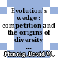 Evolution's wedge : competition and the origins of diversity [E-Book] /