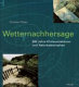 Wetternachhersage : 500 Jahre Klimavariationen und Naturkatastrophen (1496-1995) /
