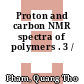 Proton and carbon NMR spectra of polymers . 3 /