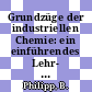 Grundzüge der industriellen Chemie: ein einführendes Lehr- und Lernbuch.
