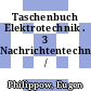 Taschenbuch Elektrotechnik . 3 Nachrichtentechnik /
