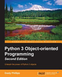 Python 3 object-oriented programming : unleash the power of Python 3 objects [E-Book] /