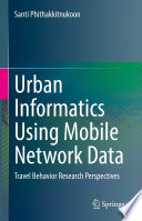 Urban Informatics Using Mobile Network Data [E-Book] : Travel Behavior Research Perspectives /