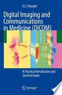 Digital Imaging and Communications in Medicine (DICOM) [E-Book] : A Practical Introduction and Survival Guide /