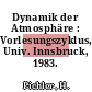 Dynamik der Atmosphäre : Vorlesungszyklus, Univ. Innsbruck, 1983.