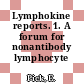 Lymphokine reports. 1. A forum for nonantibody lymphocyte products.