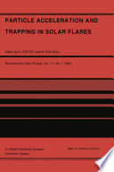 Particle Acceleration and Trapping in Solar Flares [E-Book] : Selected Contributions to the Workshop held at Aubigny-sur-Nère (Bourges), France, June 23–26, 1986 /