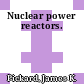 Nuclear power reactors.