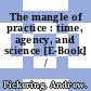 The mangle of practice : time, agency, and science [E-Book] /