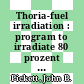 Thoria-fuel irradiation : program to irradiate 80 prozent THO2 / 20 prozent UOx ceramic pellets at Savannah River plant : [E-Book]