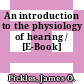 An introduction to the physiology of hearing / [E-Book]