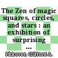 The Zen of magic squares, circles, and stars : an exhibition of surprising structures across dimensions [E-Book] /