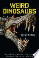 Weird dinosaurs : the strange new fossils challenging everything we though we knew [E-Book] /