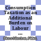 Consumption Taxation as an Additional Burden on Labour Income [E-Book] /