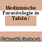 Medizinische Parasitologie in Tafeln /