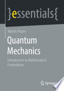 Quantum Mechanics [E-Book] : Introduction to Mathematical Formulation /
