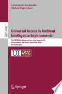 Universal Access in Ambient Intelligence Environments [E-Book] : 9th ERCIM Workshop on User Interfaces for All, Königswinter, Germany, September 27-28, 2006. Revised Papers /