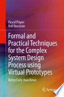 Formal and Practical Techniques for the Complex System Design Process using Virtual Prototypes [E-Book] : Better Early than Never /