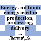 Energy and food: energy used in production, processing, delivery and marketing of selected food items.