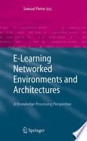 E-Learning Networked Environments and Architectures [E-Book] : A Knowledge Processing Perspective /