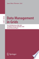 Data Management in Grids [E-Book] / First VLDB Workshop, DMG 2005, Trondheim, Norway, September 2-3, 2005, Revised Selected Papers
