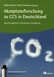 Akzeptanzforschung zu CCS in Deutschland : aktuelle Ergebnisse, Praxisrelevanz, Perspektiven /