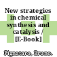 New strategies in chemical synthesis and catalysis / [E-Book]