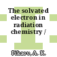 The solvated electron in radiation chemistry /