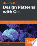 Hands-on design patterns with C++ : solve common C++ problems with modern design patterns and build robust applications [E-Book] /