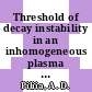 Threshold of decay instability in an inhomogeneous plasma : Aus dem Ru.