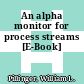 An alpha monitor for process streams [E-Book]