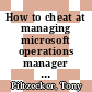 How to cheat at managing microsoft operations manager 2005 / [E-Book]