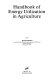Handbook of energy utilization in agriculture /