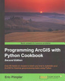 Programming ArcGIS with python cookbook : over 85 hands-on recipes to teach you how to automate your ArcGIS for desktop geoprocessing tasks using python [E-Book] /