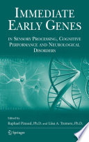 Immediate Early Genes in Sensory Processing, Cognitive Performance and Neurological Disorders [E-Book] /