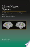 Mirror Neuron Systems [E-Book] : The Role of Mirroring Processes in Social Cognition /