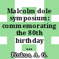 Malcolm dole symposium: commemorating the 80th birthday of professor Malcolm Dole.