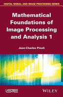 Mathematical foundations of image processing and analysis 1 [E-Book] /