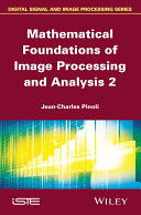 Mathematical foundations of image processing and analysis 2 [E-Book] /