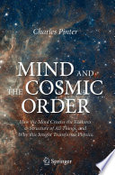 Mind and the Cosmic Order [E-Book] : How the Mind Creates the Features & Structure of All Things, and Why this Insight Transforms Physics /