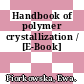 Handbook of polymer crystallization / [E-Book]