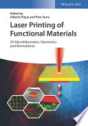 Laser printing of functional materials : 3D microfabrication, electronics and biomedicine [E-Book] /