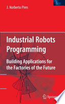Industrial Robots Programming [E-Book] : Building Applications for the Factories of the Future /