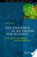 The Unknown as an Engine for Science [E-Book] : An Essay on the Definite and the Indefinite /