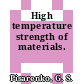 High temperature strength of materials.