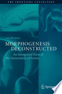 Morphogenesis Deconstructed [E-Book] : An Integrated View of the Generation of Forms /
